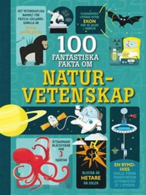 cover image of 100 fantastiska fakta om naturvetenskap